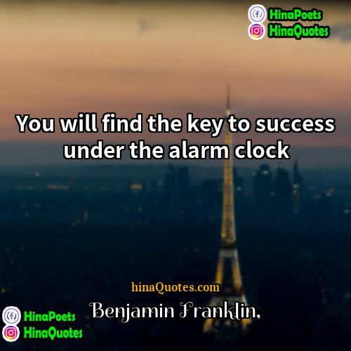 Benjamin Franklin Quotes | You will find the key to success